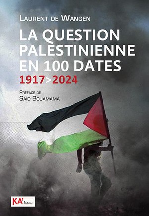 La Question Palestinienne En 100 Dates : 1917 A 2024 