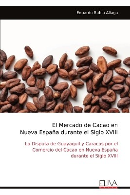 El Mercado de Cacao en Nueva Espa�a durante el Siglo XVIII
