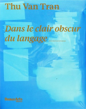 Thu Van Tran ; Ans Le Clair Obscur Du Langage ; Au Credac 