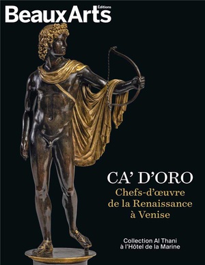 Ca' D'oro : Chefs-d'oeuvre De La Renaissance A Venise, Collection Al Thani - Hotel De La Marine 