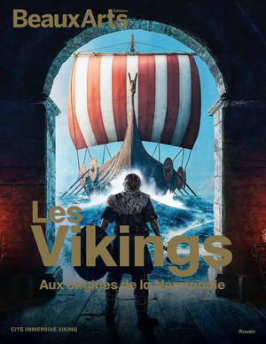 Les Vikings : Aux Origines De La Normandie A La Cite Immersive Viking - Rouen 