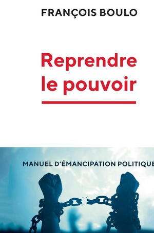 Reprendre Le Pouvoir ; Manuel D'emancipation Politique 