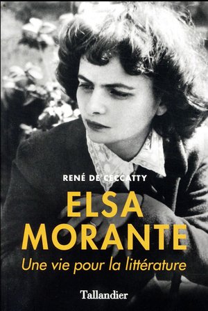 Elsa Morante ; Une Vie Pour La Litterature 