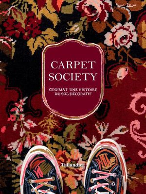 Carpet Society : Codimat, Une Histoire Du Sol Decoratif 