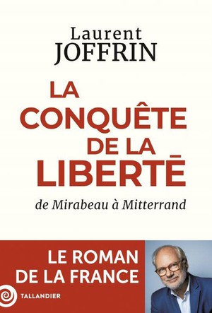 La Conquete De La Liberte : De Mirabeau A Mitterrand ; Le Roman De La France 