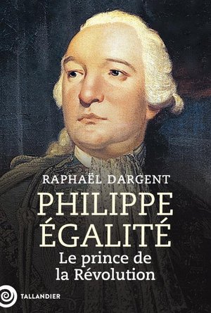 Philippe Egalite : Le Prince De La Revolution 