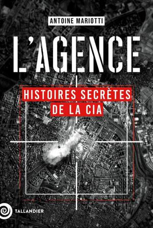 L'agence : Histoires Secretes De La Cia 