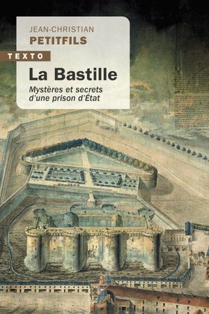 La Bastille : Mysteres Et Secrets D'une Prison D'etat 