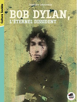 Bob Dylan, L'eternel Dissident 