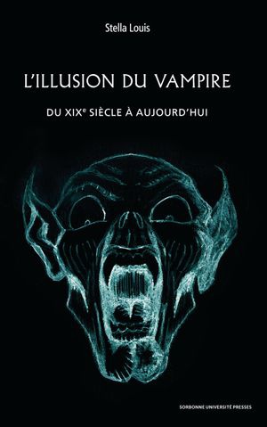 L'illusion Du Vampire : Du Xixe Siecle A Aujourd Hui 