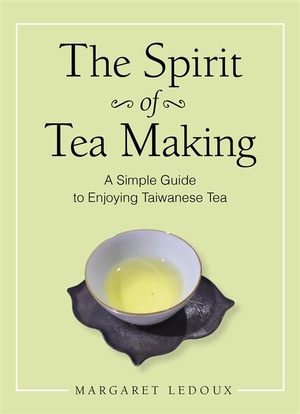 The Spirit Of Tea Making ; A Simple Guide To Enjoying Taiwanese Tea 