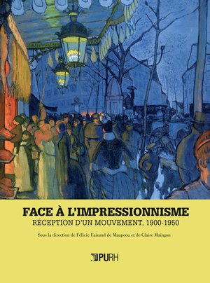 Face A L'impressionnisme : Reception D'un Mouvement, 1900-1950 