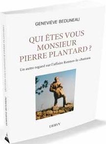 Qui Etes-vous Monsieur Pierre Plantard ? ; Un Autre Regard Sur L'affaire Rennes-le-chateau 