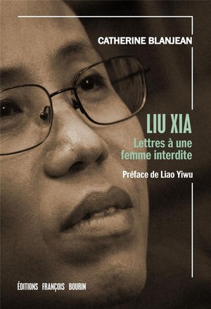 Liu Xia ; Lettres A Une Femme Interdite 