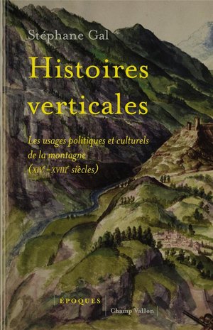 Histoires Verticales ; Les Usages Politiques De La Montagne (xive-xviiie Siecles) 