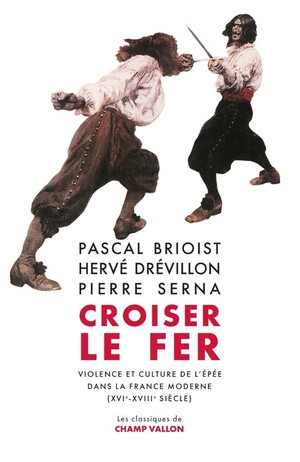 Croiser Le Fer : Violence Et Culture De L'epee Dans La France Moderne (xvie-xviiie Siecle) 