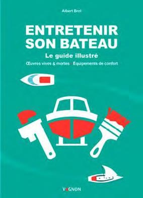 Entretenir Son Bateau ; Le Guide Illustre, Oeuvres Vives & Mortes ; Equipements De Confort 