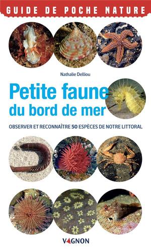 Petite Faune Du Bord De Mer : Observer Et Reconnaitre 50 Especes De Notre Littoral 
