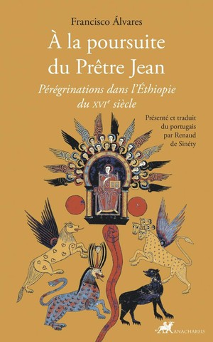 A La Poursuite Du Pretre Jean : Peregrinations Dans L'ethiopie Du Xvie Siecle 