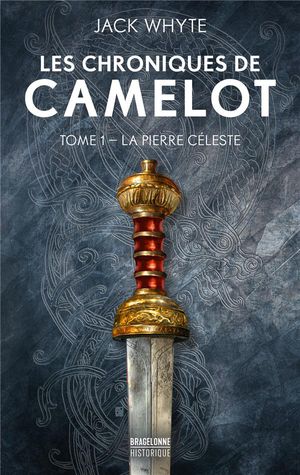 Les Chroniques De Camelot Tome 1 : La Pierre Celeste 