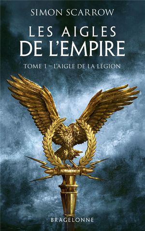 Les Aigles De L'empire Tome 1 : L'aigle De La Legion 