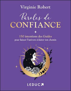 Paroles De Confiance : 150 Intentions Des Guides Pour Laisser L'univers Eclairer Ton Chemin 