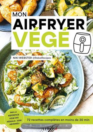 Mon Airfryer Vege : 72 Recettes Completes En Moins De 30 Min 