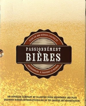 Passionnement Bieres ; Plus De 400 Bieres Cultes Et Artisanales A Travers Le Monde 