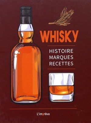 Whisky ; Histoire, Marques, Recettes 
