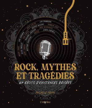 Rock, Mythes Et Tragedies : 67 Recits D'existences Brisees 