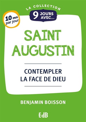 9 Jours Avec : 9 Jours Avec Saint Augustin : Contempler La Face De Dieu 