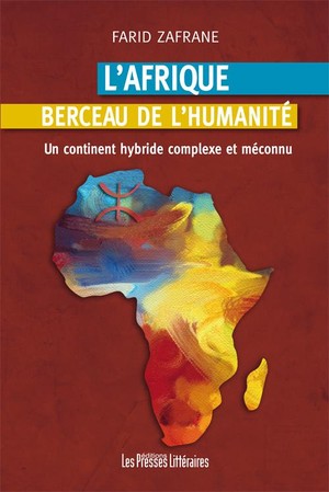 L'afrique Berceau De L'humanite ; Un Continent Hybride Complexe Et Meconnu 