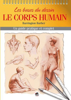 Les Bases Du Dessin : Le Corps Humain ; Un Guide Pratique Et Complet 