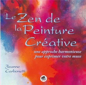 Le Zen De La Peinture Creative : Une Approche Harmonieuse Pour Exprimer Votre Muse 