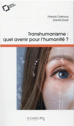 Transhumanisme, Quel Avenir Pour L'humanite ? (2e Edition) 