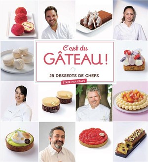 C'est Du Gateau ! 25 Desserts De Chefs 