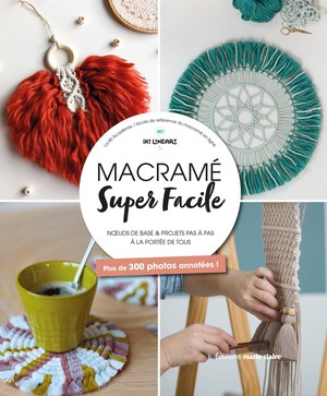 Marie & Claire : Macrame Super Facile : Noeuds De Base Et Projets Pas A Pas A La Portee De Tous, Plus De 300 Photos Annotees ! 