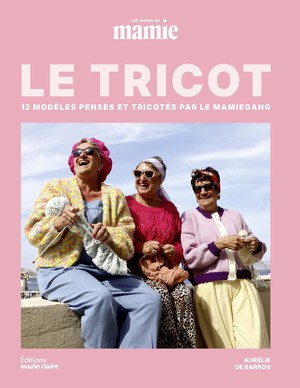 Les Mains De Mamie Presente Le Tricot : 12 Modeles Penses Et Tricotes Par Le Mamiegang 