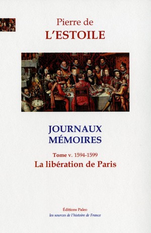 Journaux-memoires, T.5 (1594-1599) : La Liberation De Paris 