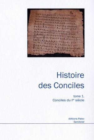 Histoire Des Conciles, Tome 1. : Conciles Du Premier Siecle. 