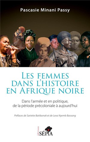 Les Femmes Dans L'histoire En Afrique Noire : Dans L'armee Et En Politique De La Periode Precoloniale A Aujourd'hui 