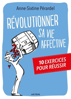 Revolutionner Sa Vie Affective ; 10 Exercices Pour Reussir 