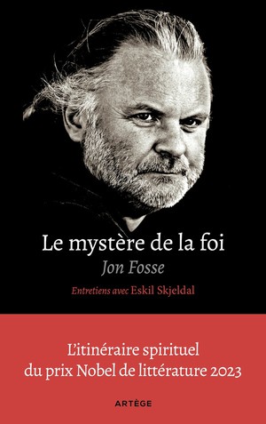 Le Mystere De La Foi, Entretiens Avec Eskil Skjeldal : L'itineraire Spirituel Du Prix Nobel De Litterature 2023 