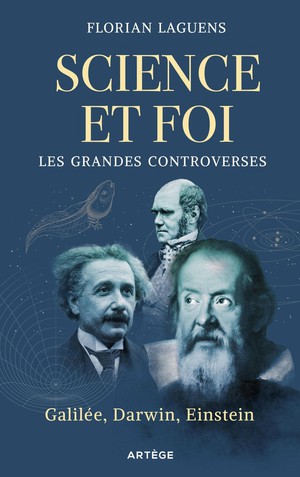 Science Et Foi, Les Grands Affrontements : Galilee, Darwin, Einstein 