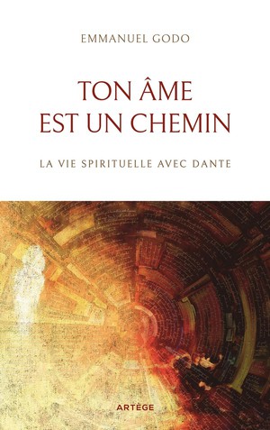 Ton Ame Est Un Chemin : La Vie Spirituelle Avec Dante 