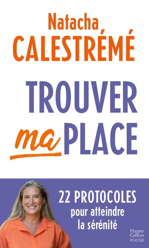 Trouver Ma Place : 22 Protocoles Pour Atteindre La Serenite 