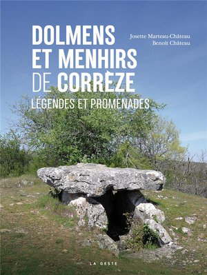 Dolmens Et Menhirs De Correze : Legendes Et Promenades 