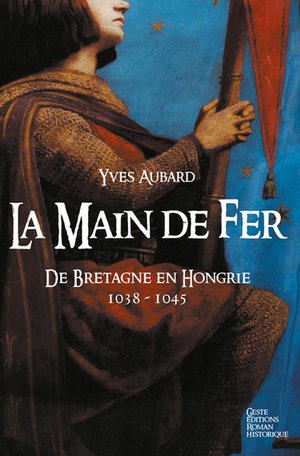 La Main De Fer : De Bretagne En Hongrie 1038-1045 