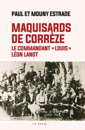Maquisards De Correze : Le Commandant "louis" Leon Lanot 