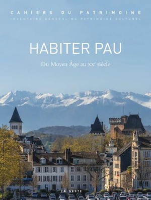 Habiter Pau : Du Moyen Age Au Xxe Siecle 